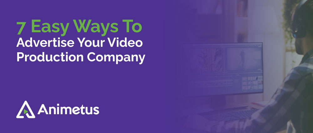 7 Easy Ways To Advertise Your Video Production Company