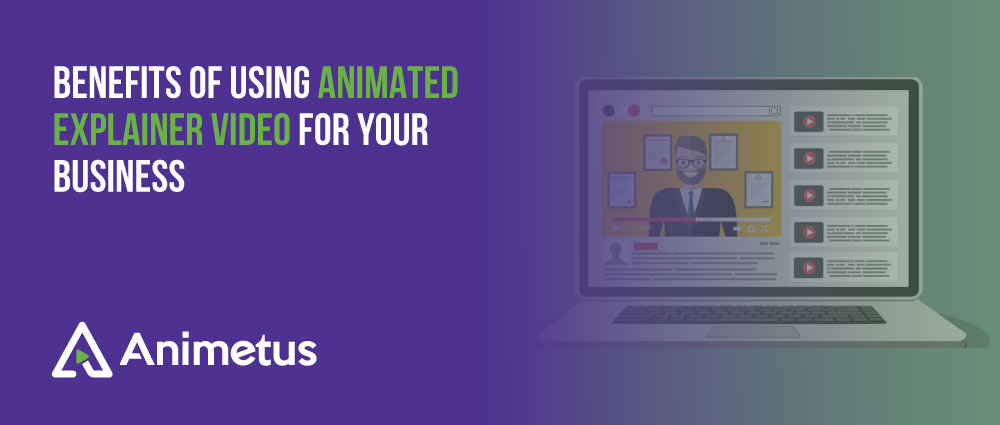 Benefits Of Using Animated Explainer Video For Your Business