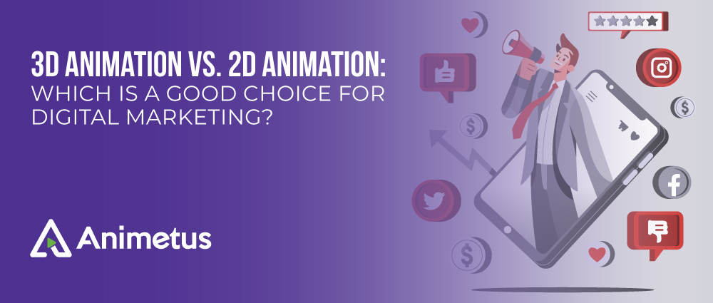3D-Animation-Vs-2D-Animation-Which-Is-a-Good-Choice-For-Digital-Marketing