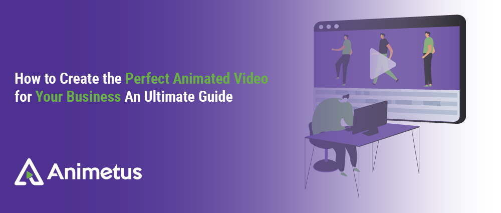 How to Create the Perfect Animated Video for Your Busines-01