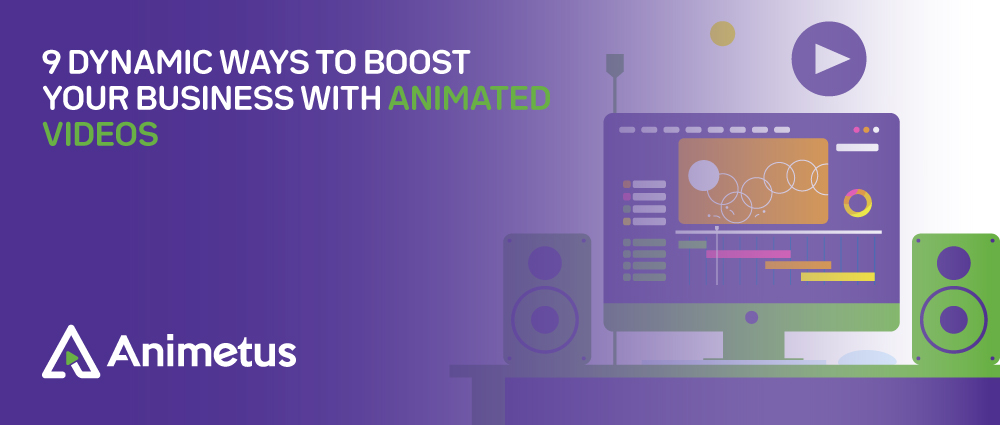 9-Dynamic-Ways-To-Boost-Your-Business-With-Animated-Videos