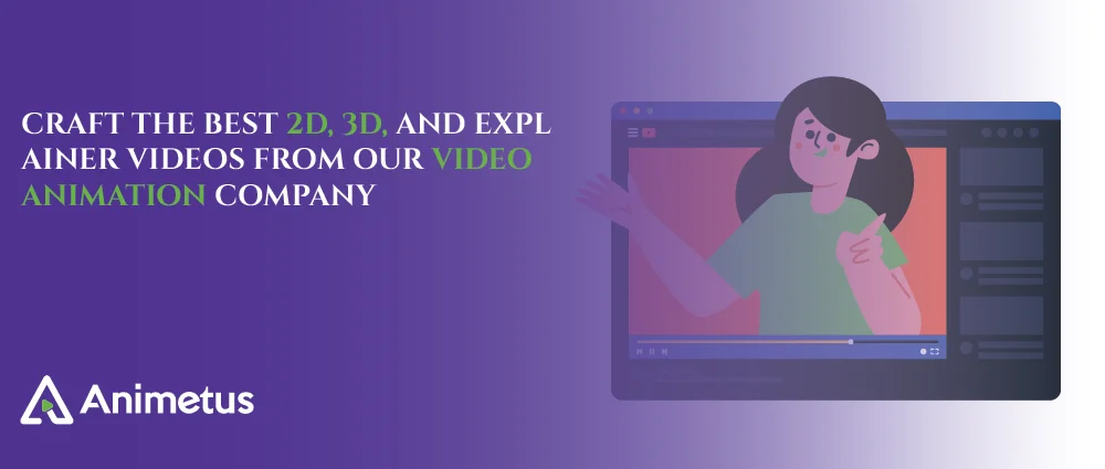 Craft the best 2D, 3D, and Explainer Videos from Our Video Animation Company